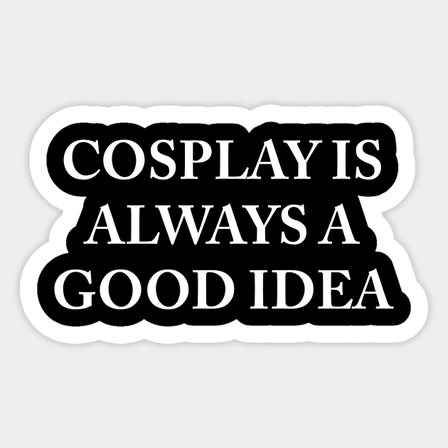 Cosplay is always a good idea Sticker by redsoldesign